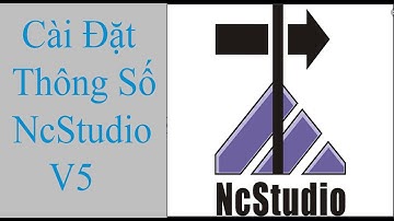 [NCStudio V5] 3. Cài Đặt Các Thông Số Trong NCStudio