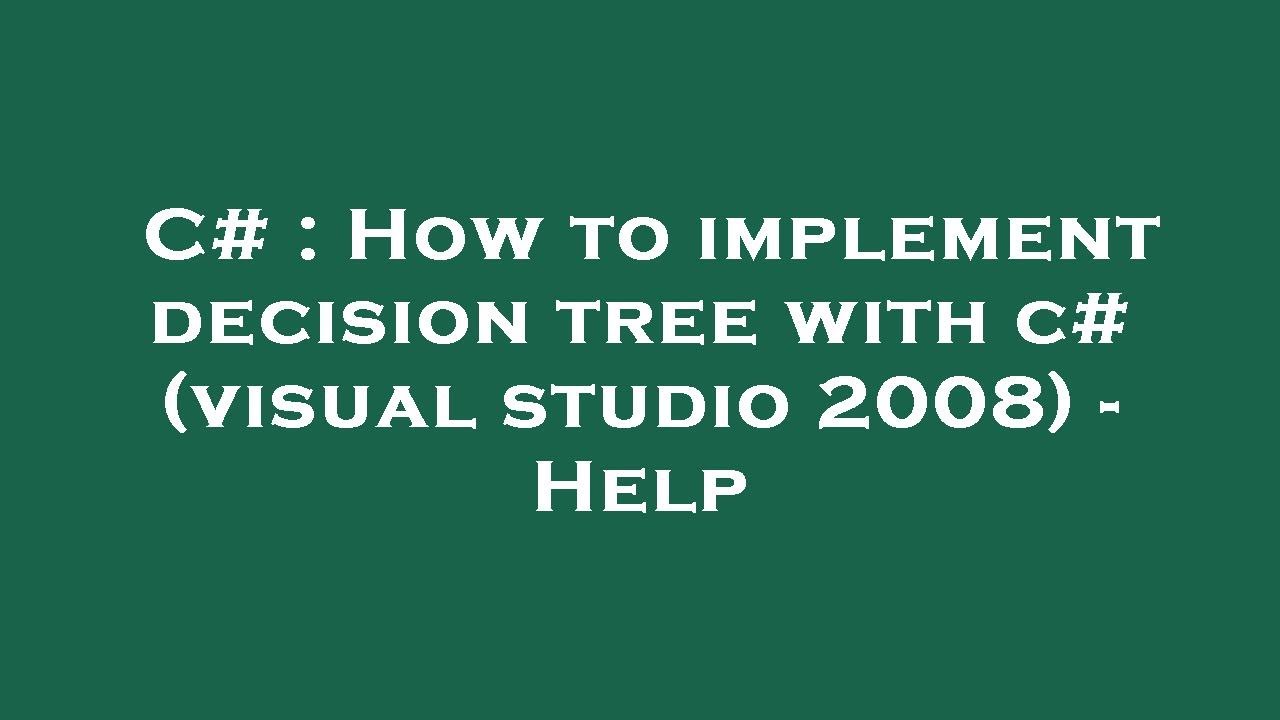 C how to implement decision tree with c visual studio 2008 help