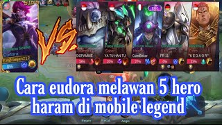 Cara eudora melawan 5 hero haram, balmond,saber,harley,kaja,estes