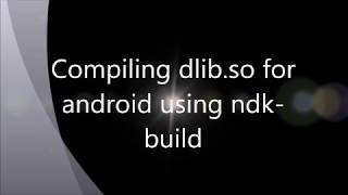 Compiling dlib so for android using ndk build