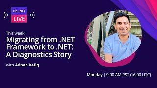 Celebrity On .NET Live - Migrating from .NET Framework to .NET: A Diagnostics Story Profile