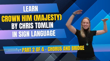 Learn Crown Him (Majesty) by Chris Tomlin in Sign Language (Part 2 of 4 - Chorus & Bridge)