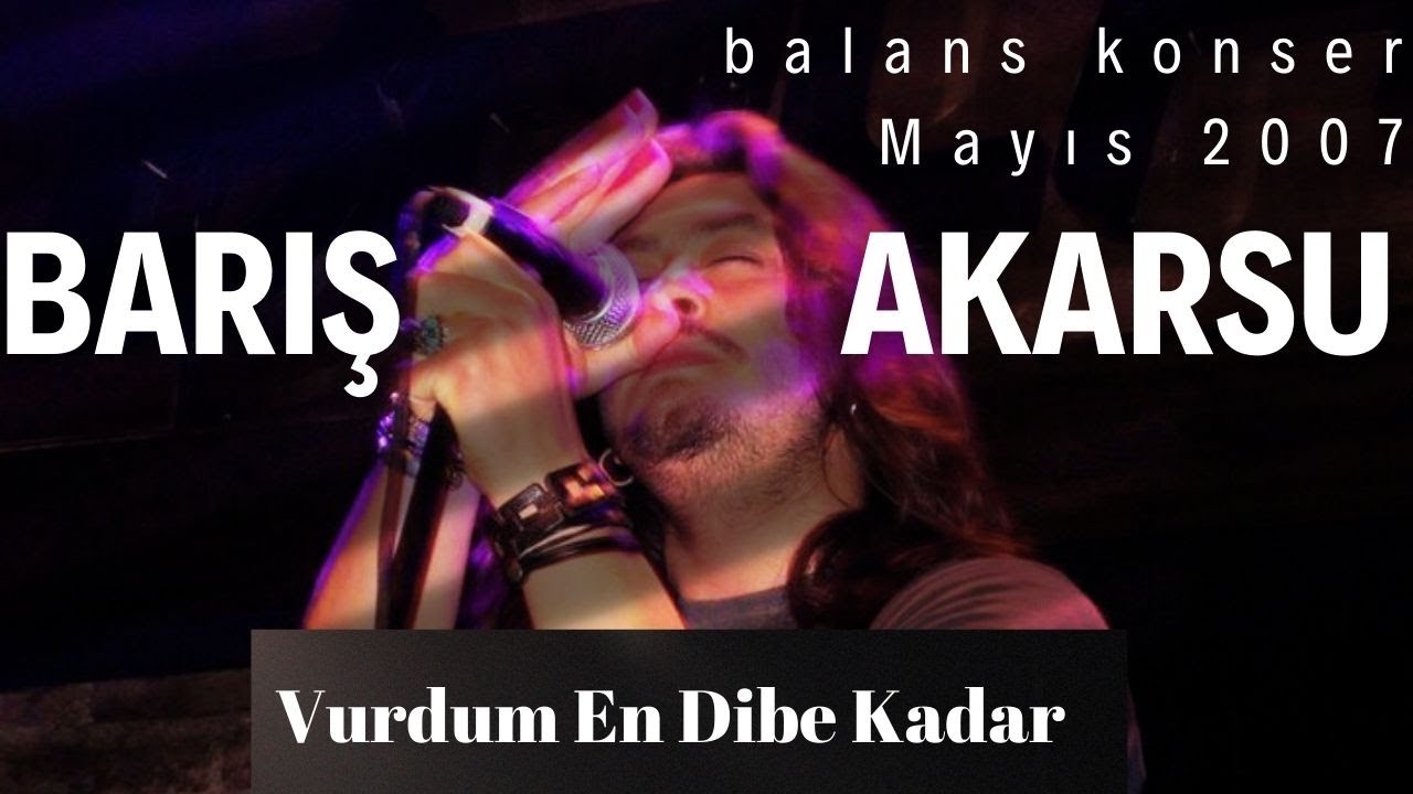 Barış Akarsu - Vurdum En Dibe Kadar (Balans Konser 2007)
