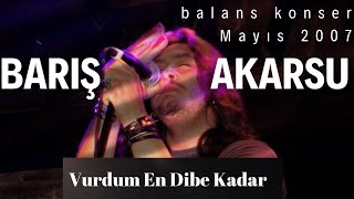 Barış Akarsu - Vurdum En Dibe Kadar Balans Konser 2007
