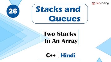 Two Stacks In An Array | Module : Stacks and Queues | In Hindi | C++ | Video_26