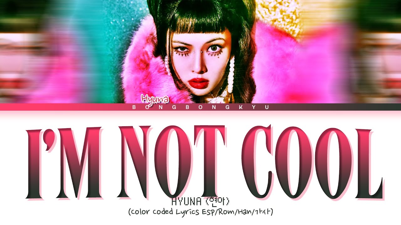 HYUNA 'I’m Not Cool' Sub Español (현아 I’m Not Cool 가사) (Color Coded