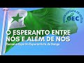 O Esperanto entre nós e Além de nós - Semana Espírita Esperantista