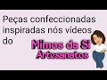 Peas confeccionadas e inspiradas ns vdeos com canal mimos da si