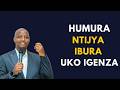 HUMURA IMANA NTIJYA IBURA UKO IGENZA YIYOBOZE INZIRA IRAKUMVAII INYIGISHO YA Pst DESIRE HABYARIMANA