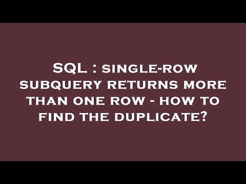 SQL : single-row subquery returns more than one row - how to find the duplicate?