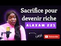 Alaxam 221 sacrifice pour devenir riche