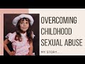 My Story... Overcoming Childhood Sexual Abuse