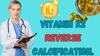 Vitamin k2 Reverse Calcification.