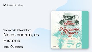 No es cuento, es Historia de Ines Quintero · Vista previa del audiolibro Libros De Ines Quintero