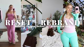REBRAND + RESET | building a routine 101, daily habits, productive vlog