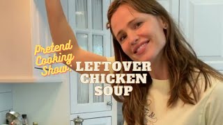 Pretend Cooking Show: Leftover Chicken Soup
