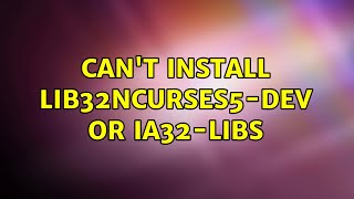 Ubuntu: Can't install lib32ncurses5-dev or ia32-libs (2 Solutions!!)