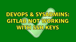 DevOps & SysAdmins: Gitlab not working with SSH Keys (8 Solutions!!)