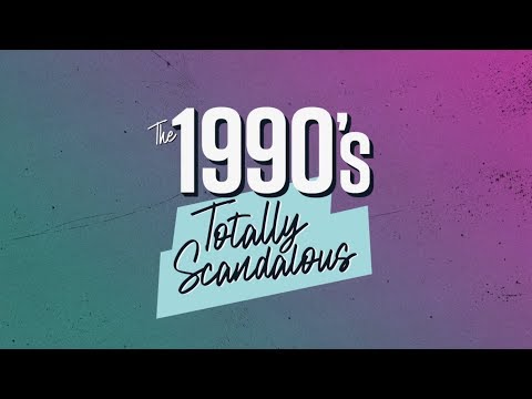 The 1990's: Totally Scandalous