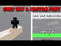 How to get gray sky  custom font in roblox