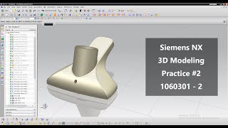 Siemens NX Modeling Practice 2  : 3D Modeling Practice 1060301-2 - NX
