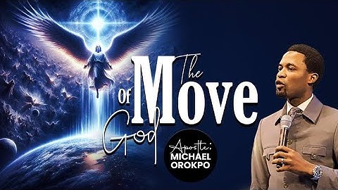 The Move Of God | Apostle Michael Orokpo