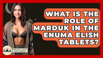 What Is The Role Of Marduk In The Enuma Elish Tablets? - Middle East Explorers
