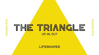 LIFESHAPES   Session 1 - THE TRIANGLE
