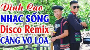 Đỉnh Cao Nhạc Sống Disco Remix Hay Nhất 2025 - LK Nhạc Vùng Cao Tây Bắc Remix Căng Vỡ Loa Bass