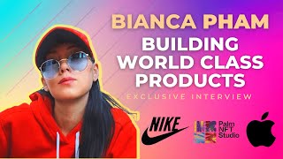 How To Build World Class Products w/ Bianca Pham (How To Build Products For Nike, Apple & Web3)
