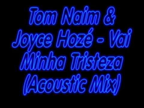 Tom Naim \u0026 Joyce Hozé - Vai Minha Tristeza (Acoustic Mix)