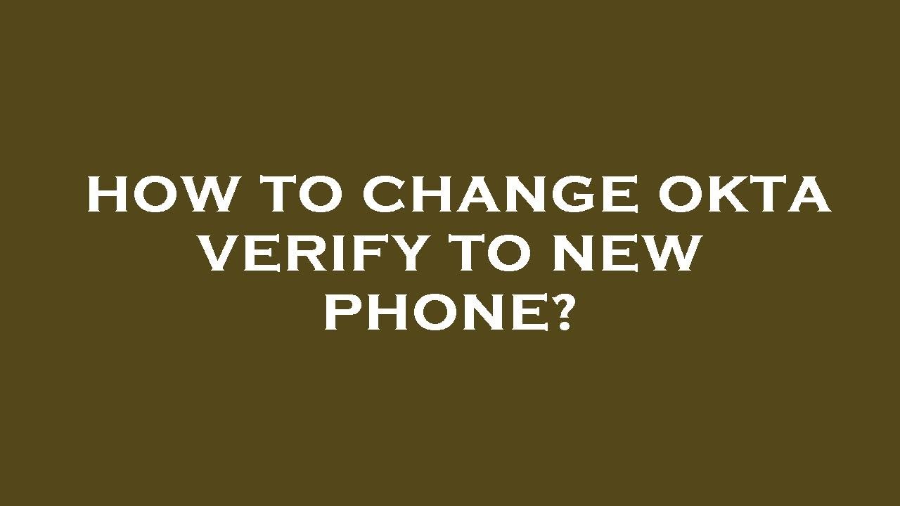 How to change okta verify to new phone? - YouTube