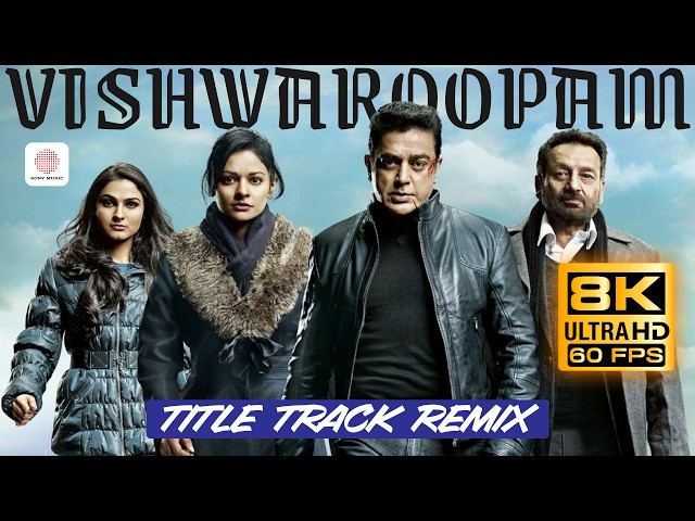 Vishwaroopam Title Track Remix 8K 60 FPS Video Song | Kamal Haasan | Andrea Jeremiah | Pooja Kumar