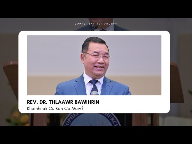 Khamhnak Cu Kan Co Maw? || Rev. Thlaawr Bawihrin