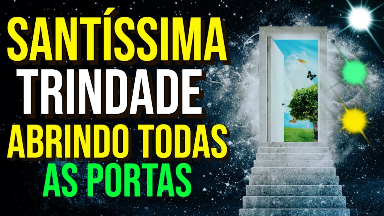 SANTÍSSIMA TRINDADE ABRINDO TODAS AS PORTAS | Oração a Deus Pai, Deus Filho e Deus Espírito Santo