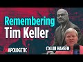 Remembering Tim Keller | Collin Hansen | Unapologetic 1/3