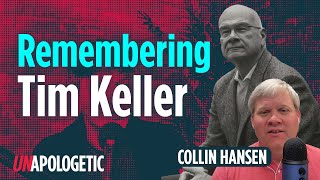 Remembering Tim Keller | Collin Hansen | Unapologetic 1/3 Wealth