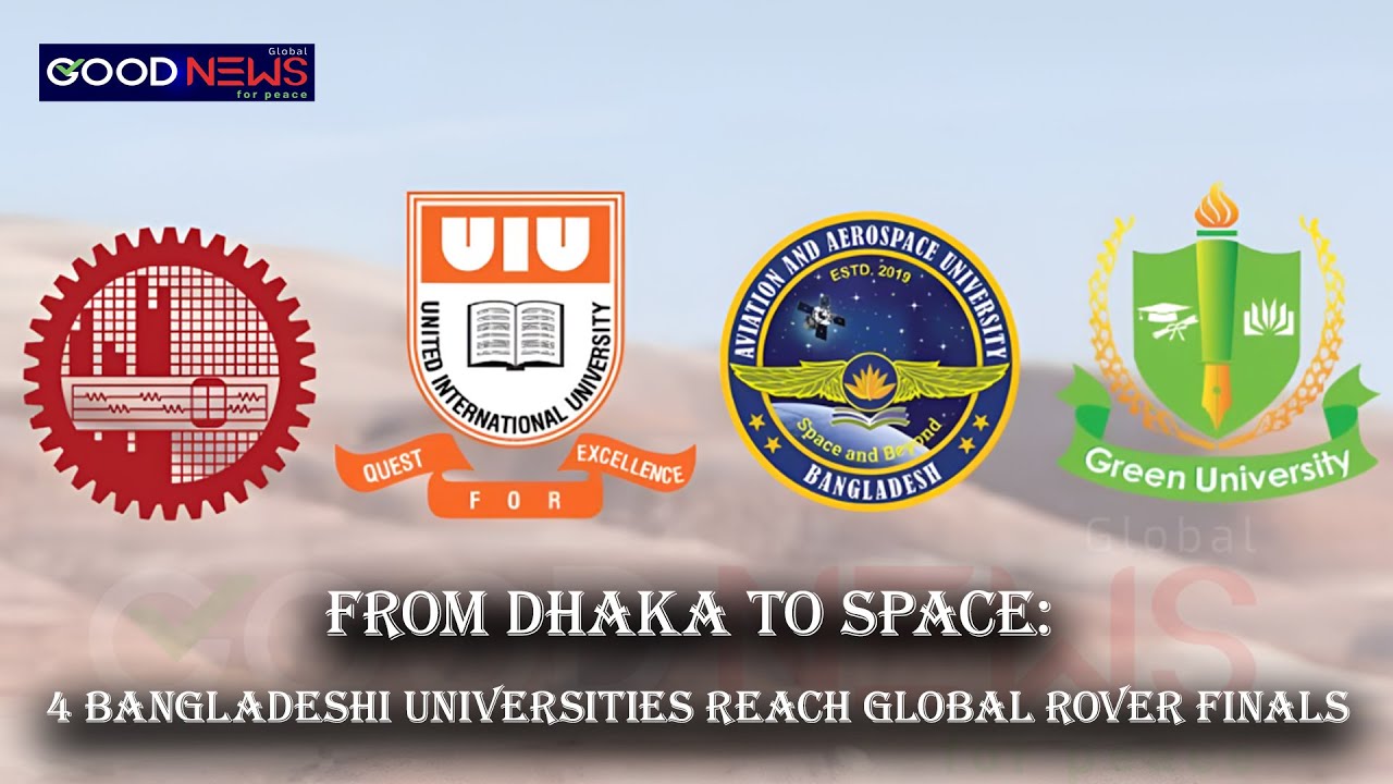 From Dhaka to Space:4 Bangladeshi Universities in Global Rover Challenge Finals|The Good News Global