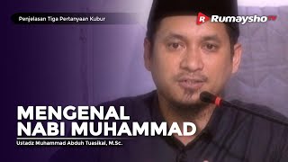 Penjelasan Tiga Pertanyaan Kubur (17) : Mengenal Nabi Muhammad - Ustadz M Abduh Tuasikal