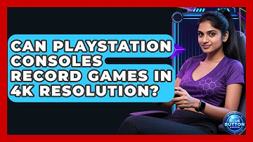 Can PlayStation Consoles Record Games In 4K Resolution? - Blue Button Gaming