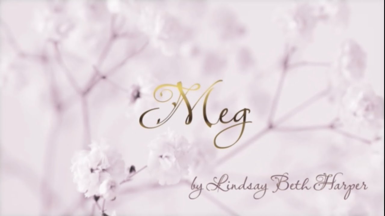 Watch Meg (Official Lyric Video) - Lindsay Beth Harper on YouTube Watch Meg (Official Lyric Video) - Lindsay Beth Harper on YouTube