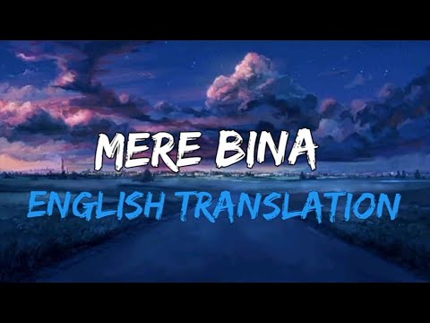 Mere Bina(unplugged) English Translation