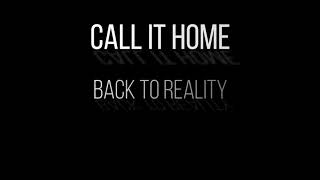Call It Home - Back To Reality[lyrics]