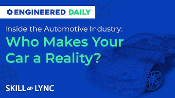 Inside the Automotive Industry: Who Makes Your Car a Reality? | Engineered Daily | Skill-Lync