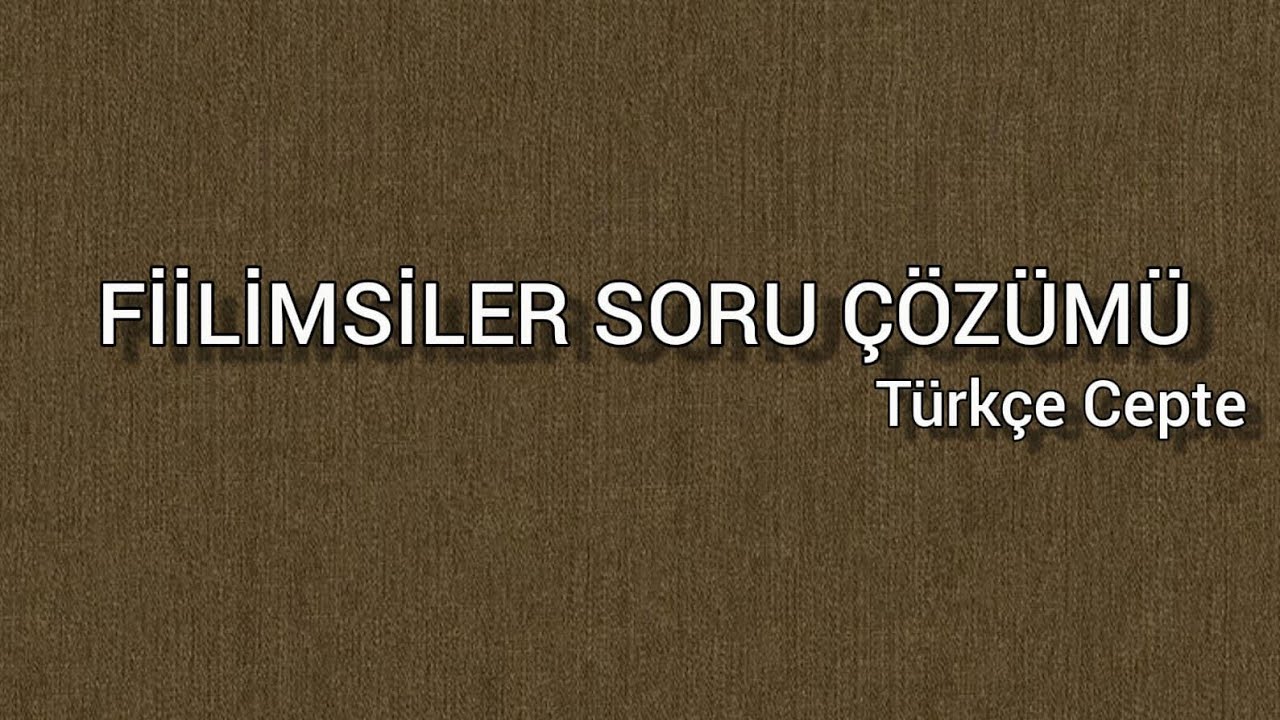 FİİLİMSİLER SORU ÇÖZÜMÜ(TYT-AYT-KPSS-LGS) TÜRKÇE