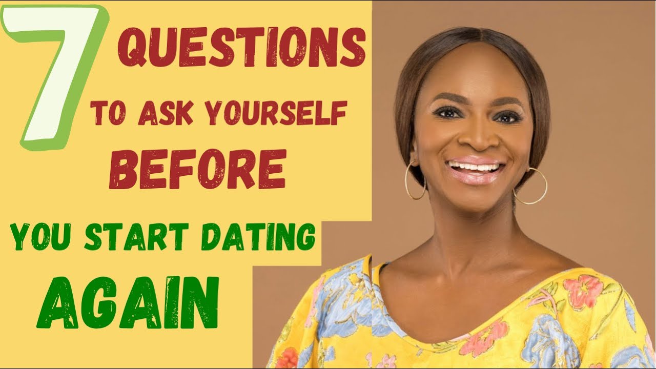 7 QUESTIONS TO ASK YOURSELF BEFORE YOU START DATING AGAIN!! #driyabo # ...