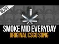 Blake  smoke mid everyday original csgo song