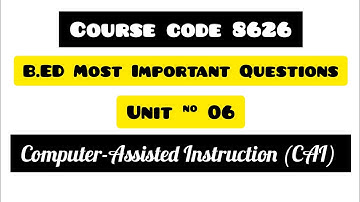 Computer assisted instruction (CAI)  unit 6 course code 8626