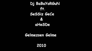 Beat Dj Babayorgun - Gelmezsen Gelme 2010 (Ft. Ahesde & Sessiz Gece)