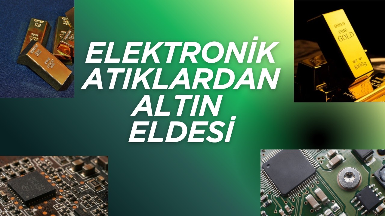 Elektronik Atıklardan Altın Eldesi (Obtaining Gold from Electronic Waste)